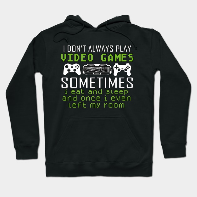 I Don't Always Play Video Games Sometimes I Eat And Sleep Hoodie by ScrewpierDesign